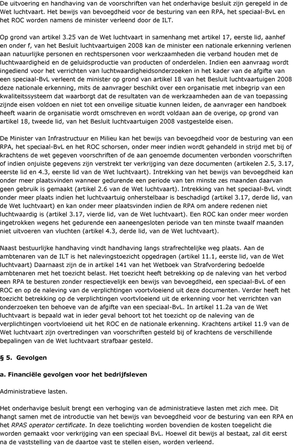 25 van de Wet luchtvaart in samenhang met artikel 17, eerste lid, aanhef en onder f, van het Besluit luchtvaartuigen 2008 kan de minister een nationale erkenning verlenen aan natuurlijke personen en