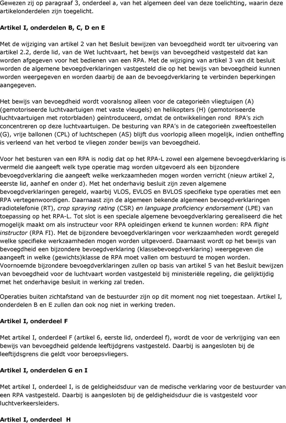 2, derde lid, van de Wet luchtvaart, het bewijs van bevoegdheid vastgesteld dat kan worden afgegeven voor het bedienen van een RPA.