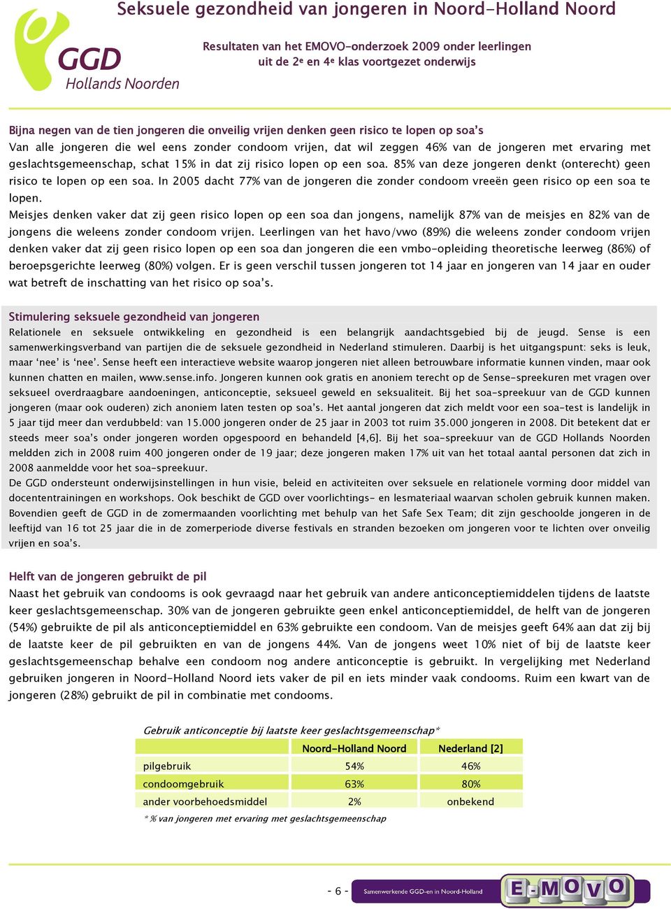 In 2005 dacht 77% van de jongeren die zonder condoom vreeën geen risico op een soa te lopen.