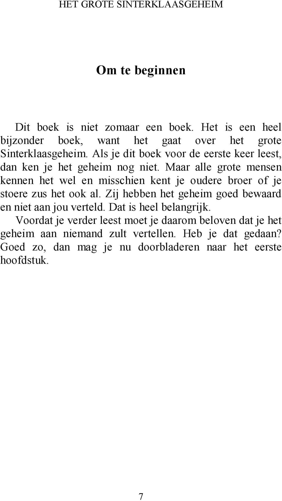 Als je dit boek voor de eerste keer leest, dan ken je het geheim nog niet.