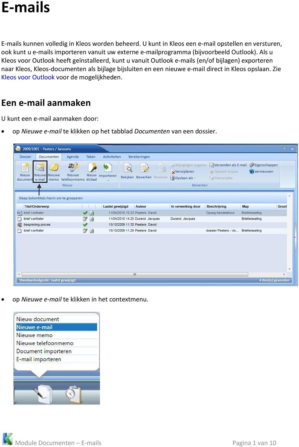 Als u Kleos voor Outlook heeft geïnstalleerd, kunt u vanuit Outlook e-mails (en/of bijlagen) exporteren naar Kleos, Kleos-documenten als bijlage bijsluiten en een