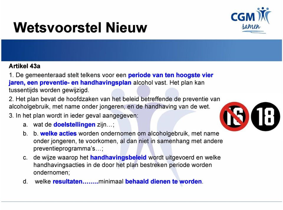 In het plan wordt in ieder geval aangegeven: a. wat de doelstellingen zijn ; b.