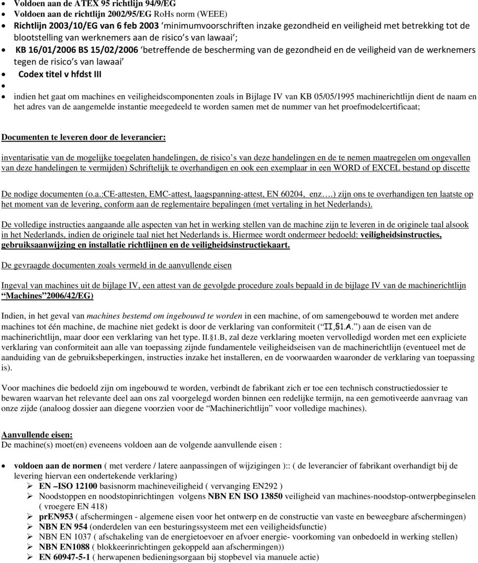 lawaai Codex titel v hfdst III indien het gaat om machines en veiligheidscomponenten zoals in Bijlage IV van KB 05/05/1995 machinerichtlijn dient de naam en het adres van de aangemelde instantie