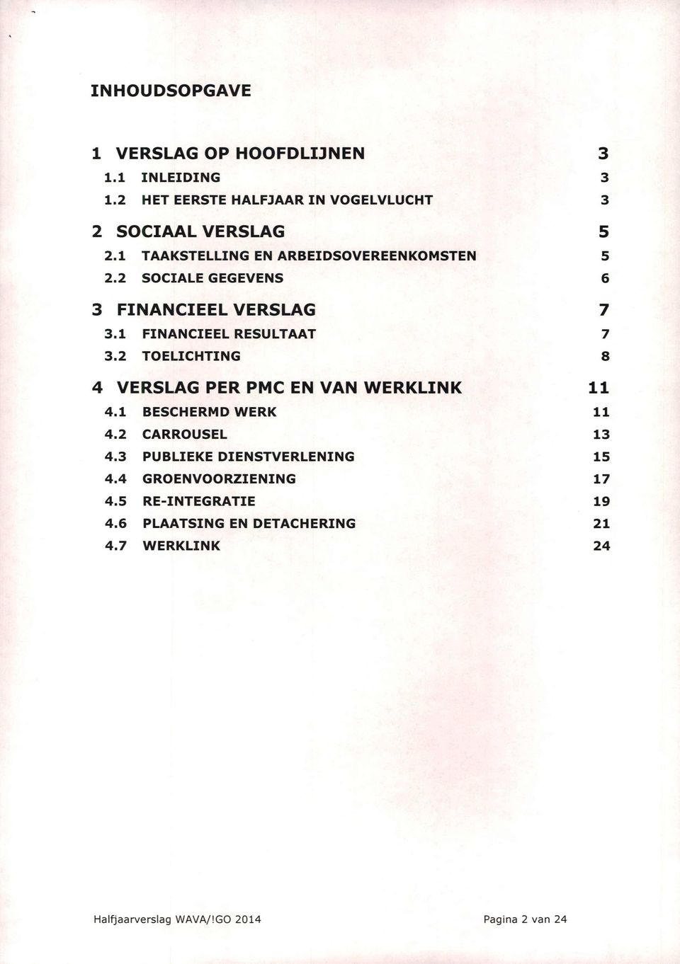 2 TOELICHTING 8 4 VERSLAG PER PMC EN VAN WERKLINK 11 4.1 BESCHERMD WERK 11 4.2 CARROUSEL 13 4.