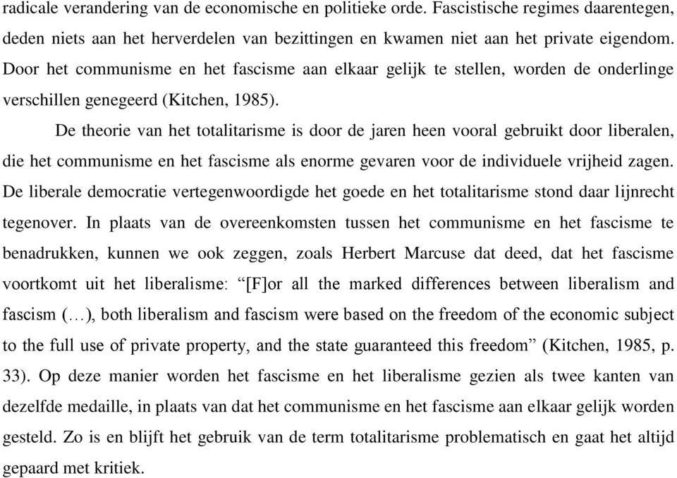 De theorie van het totalitarisme is door de jaren heen vooral gebruikt door liberalen, die het communisme en het fascisme als enorme gevaren voor de individuele vrijheid zagen.