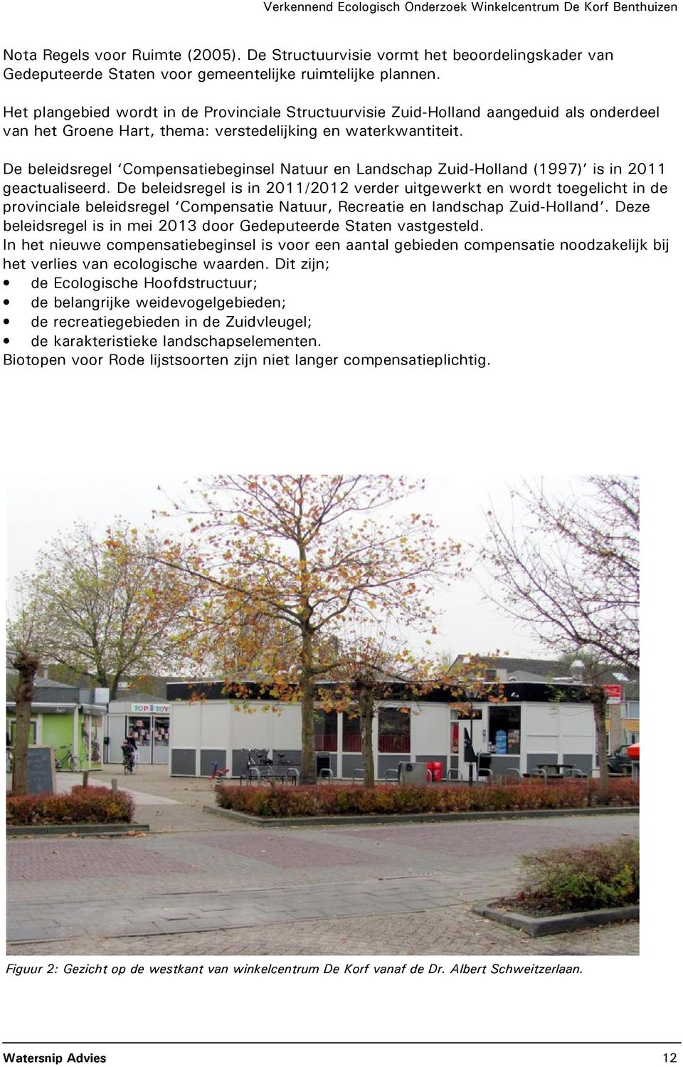 De beleidsregel Compensatiebeginsel Natuur en Landschap Zuid-Holland (1997) is in 2011 geactualiseerd.