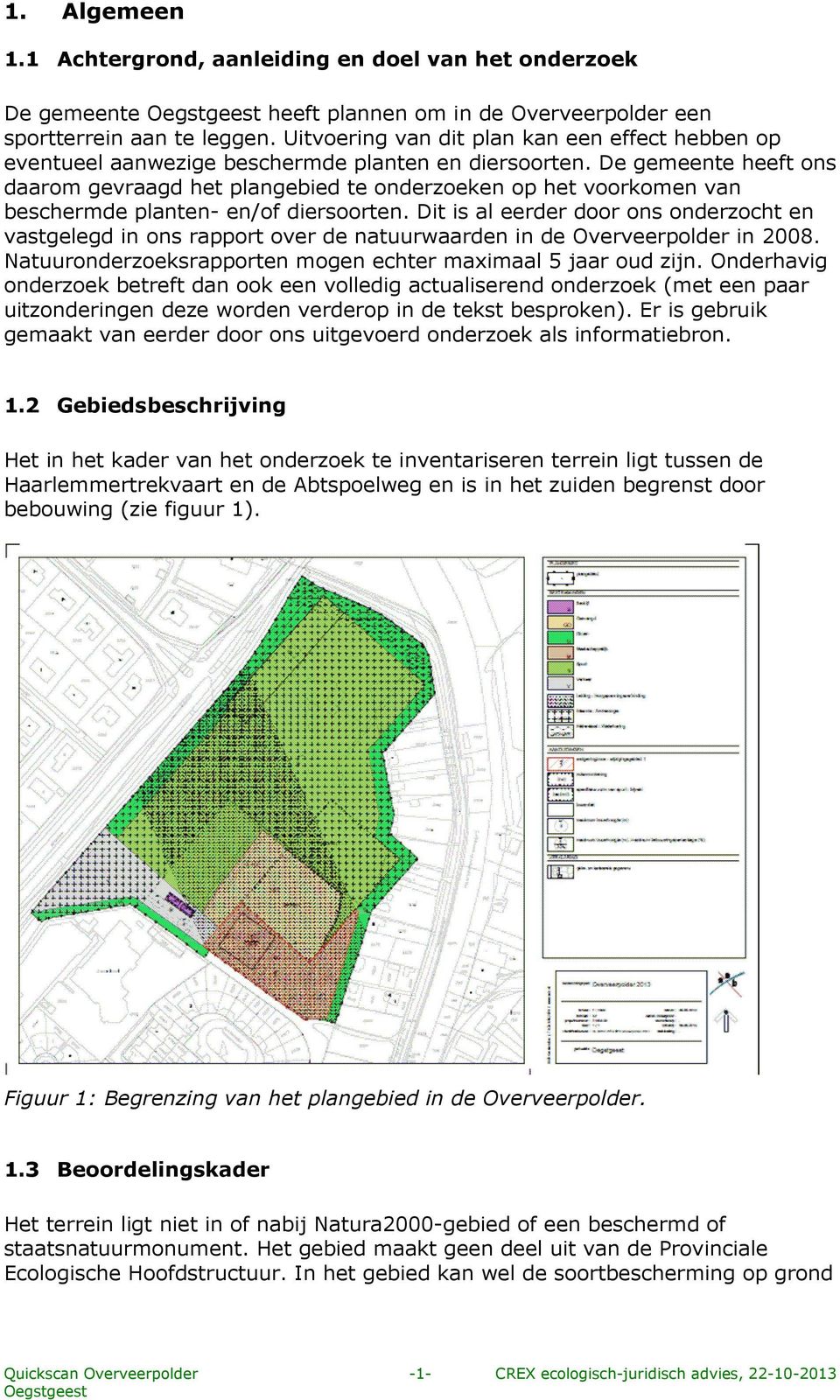 De gemeente heeft ons daarom gevraagd het plangebied te onderzoeken op het voorkomen van beschermde planten- en/of diersoorten.