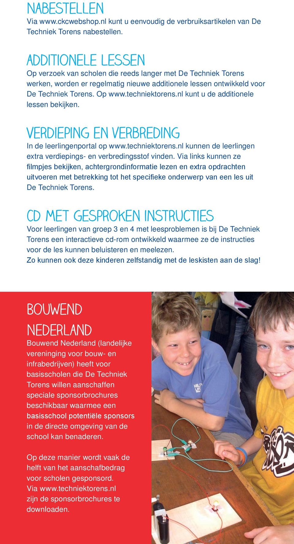 nl kunt u de additionele lessen bekijken. Verdieping en verbreding In de leerlingenportal op www.techniektorens.nl kunnen de leerlingen extra verdiepings- en verbredingsstof vinden.