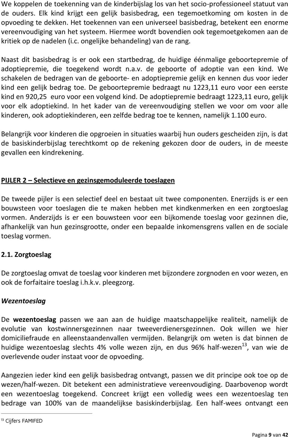 ongelijke behandeling) van de rang. Naast dit basisbedrag is er ook een startbedrag, de huidige éénmalige geboortepremie of adoptiepremie, die toegekend wordt n.a.v. de geboorte of adoptie van een kind.