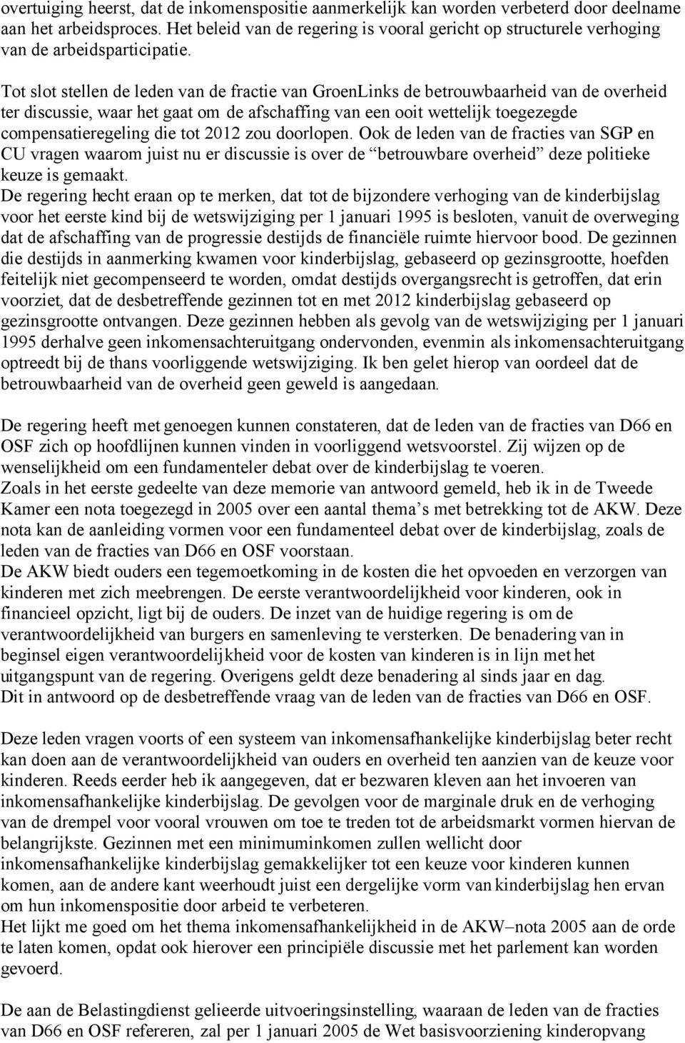 Tot slot stellen de leden van de fractie van GroenLinks de betrouwbaarheid van de overheid ter discussie, waar het gaat om de afschaffing van een ooit wettelijk toegezegde compensatieregeling die tot