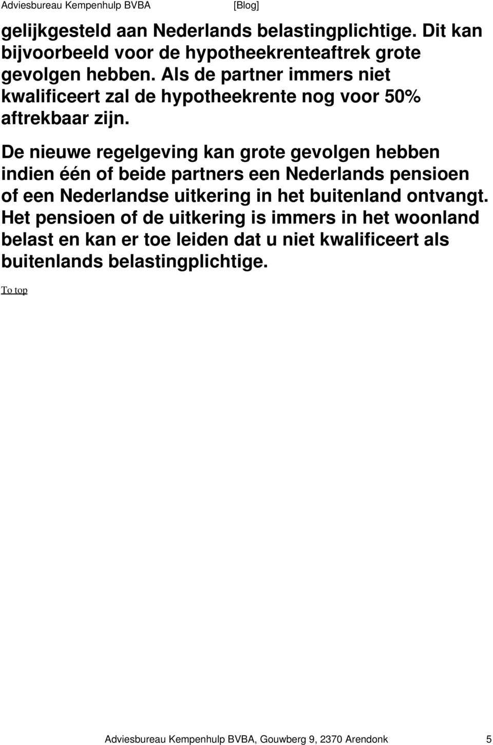 De nieuwe regelgeving kan grote gevolgen hebben indien één of beide partners een Nederlands pensioen of een Nederlandse uitkering in het