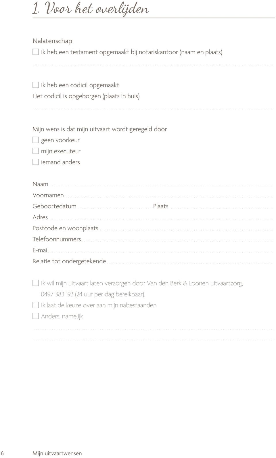 ..Plaats... Adres................................................. Postcode en woonplaats............................................................................ Telefoonnummers.................................................................................... E-mail.