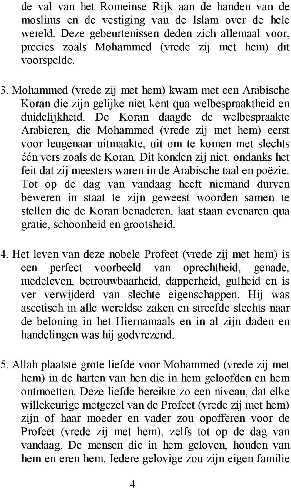 Mohammed (vrede zij met hem) kwam met een Arabische Koran die zijn gelijke niet kent qua welbespraaktheid en duidelijkheid.