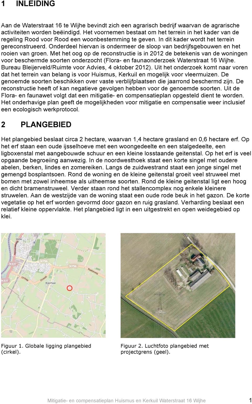 Onderdeel hiervan is ondermeer de sloop van bedrijfsgebouwen en het rooien van groen.