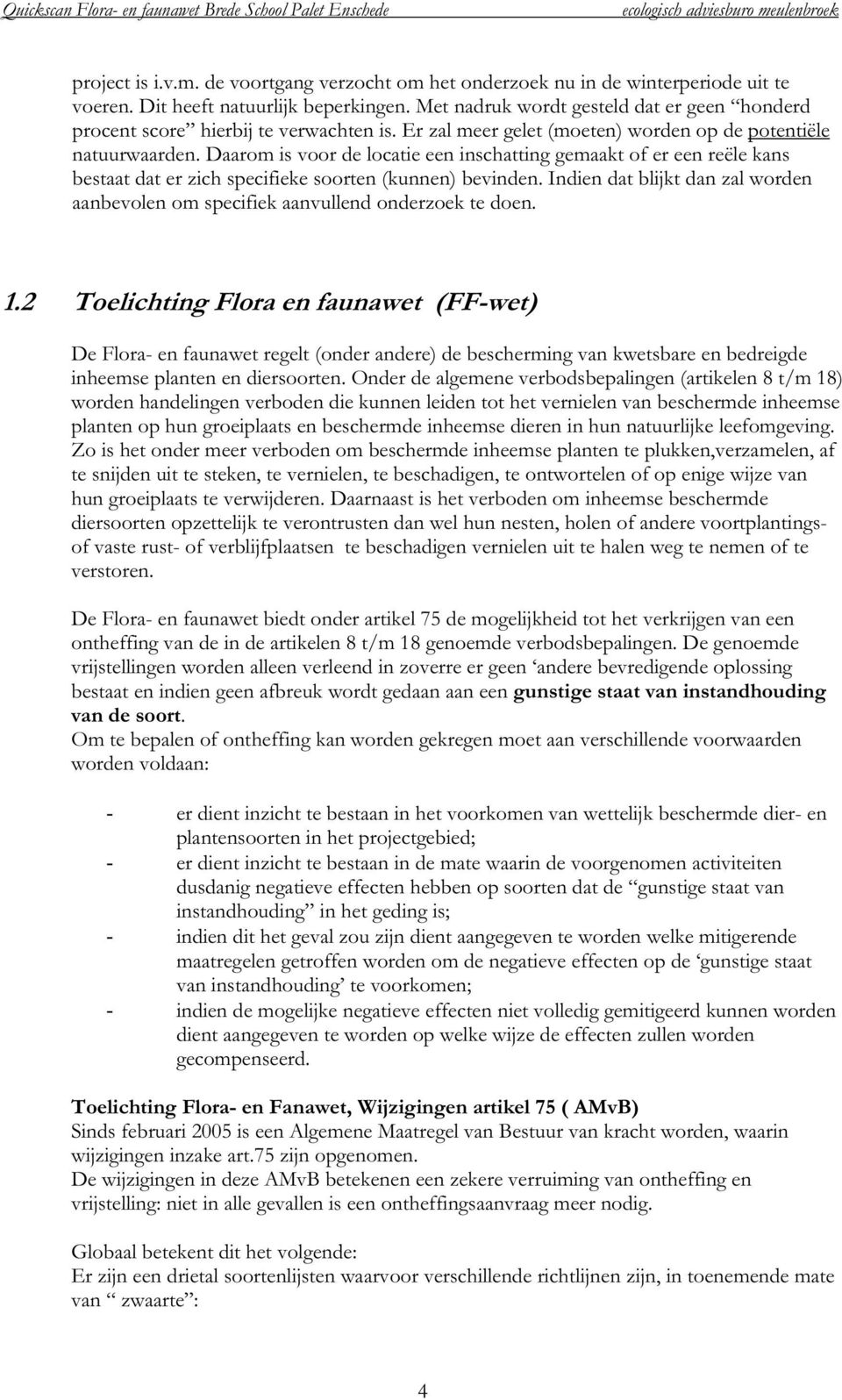 Daarom is voor de locatie een inschatting gemaakt of er een reële kans bestaat dat er zich specifieke soorten (kunnen) bevinden.