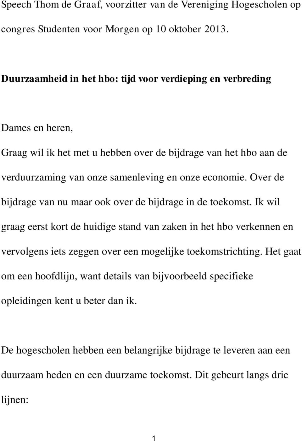 economie. Over de bijdrage van nu maar ook over de bijdrage in de toekomst.