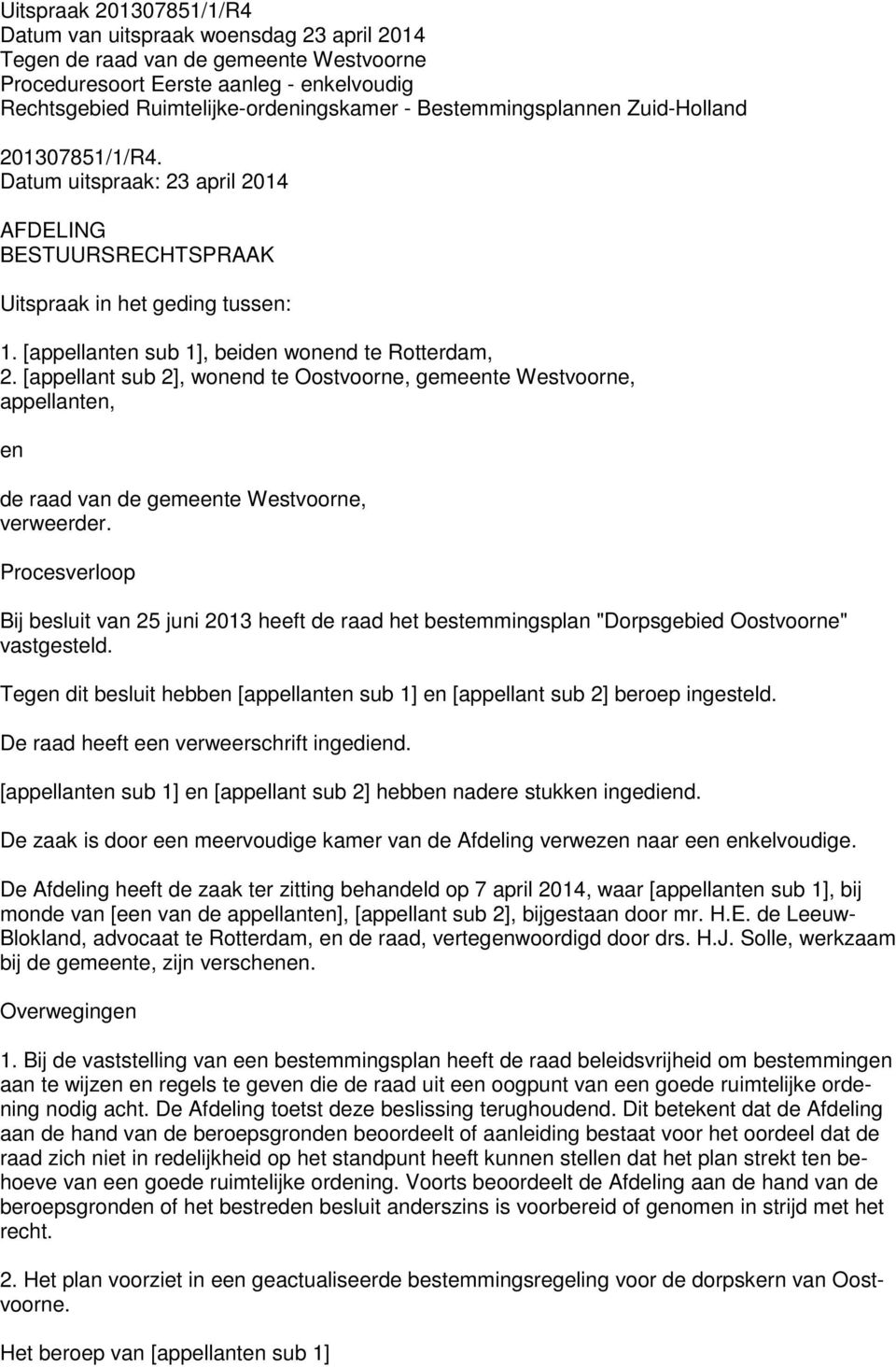 [appellant sub 2], wonend te Oostvoorne, gemeente Westvoorne, appellanten, en de raad van de gemeente Westvoorne, verweerder.