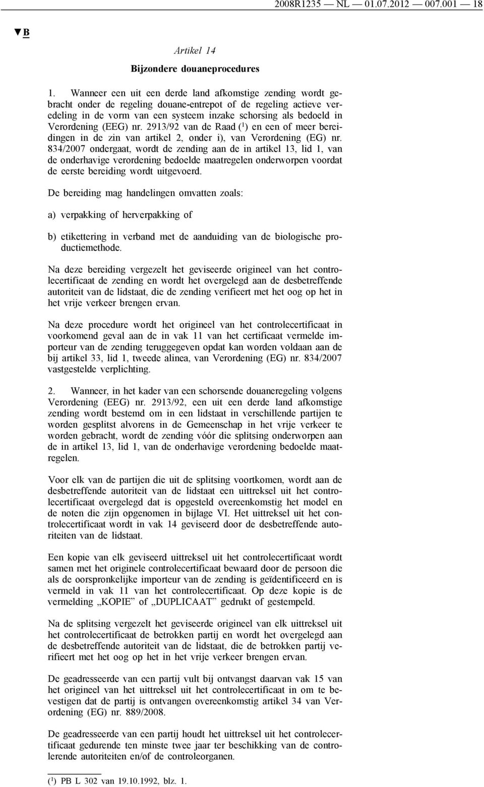 Verordening (EEG) nr. 2913/92 van de Raad ( 1 ) en een of meer bereidingen in de zin van artikel 2, onder i), van Verordening (EG) nr.