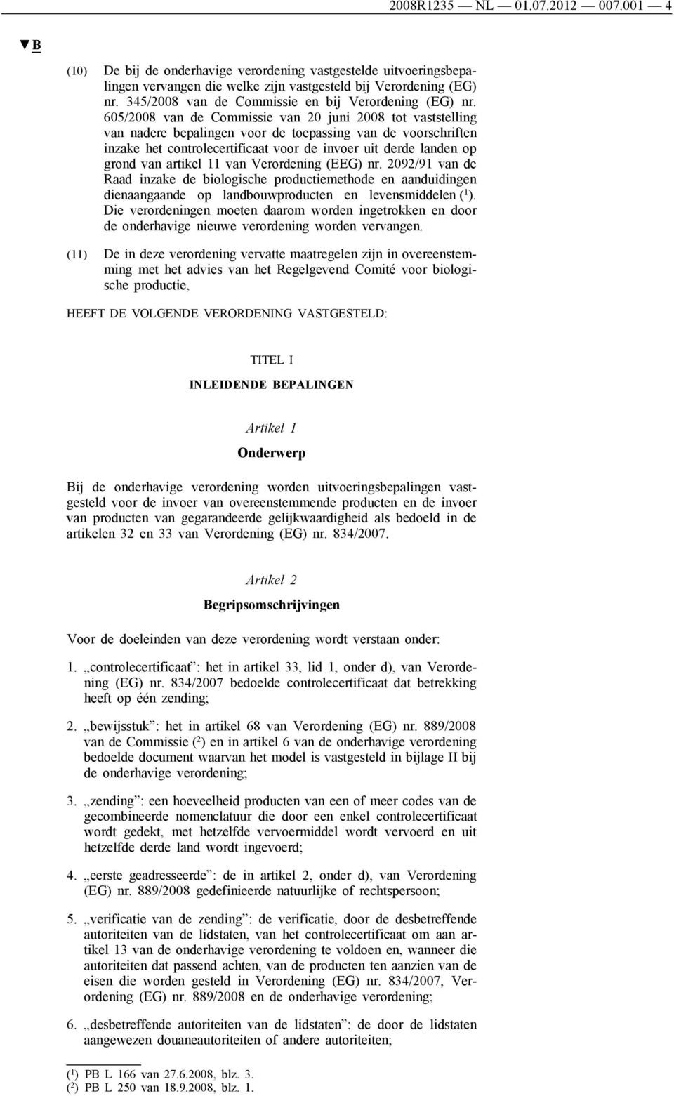 605/2008 van de Commissie van 20 juni 2008 tot vaststelling van nadere bepalingen voor de toepassing van de voorschriften inzake het controlecertificaat voor de invoer uit derde landen op grond van