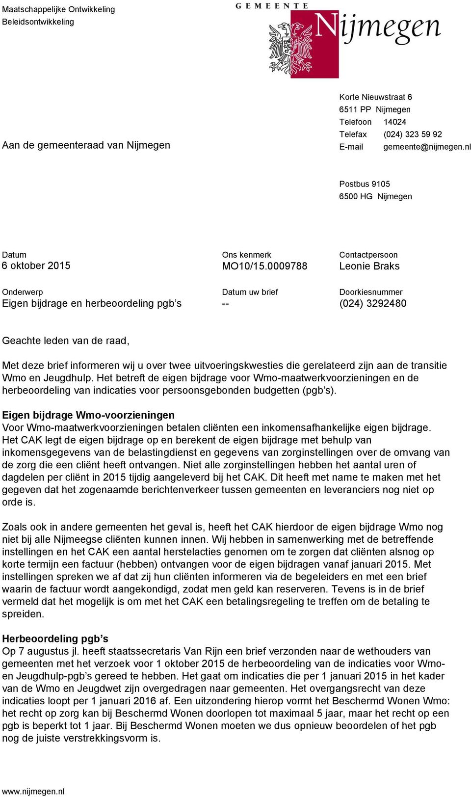 0009788 Contactpersoon Leonie Braks Onderwerp Eigen bijdrage en herbeoordeling pgb s uw brief -- Doorkiesnummer (024) 3292480 Geachte leden van de raad, Met deze brief informeren wij u over twee