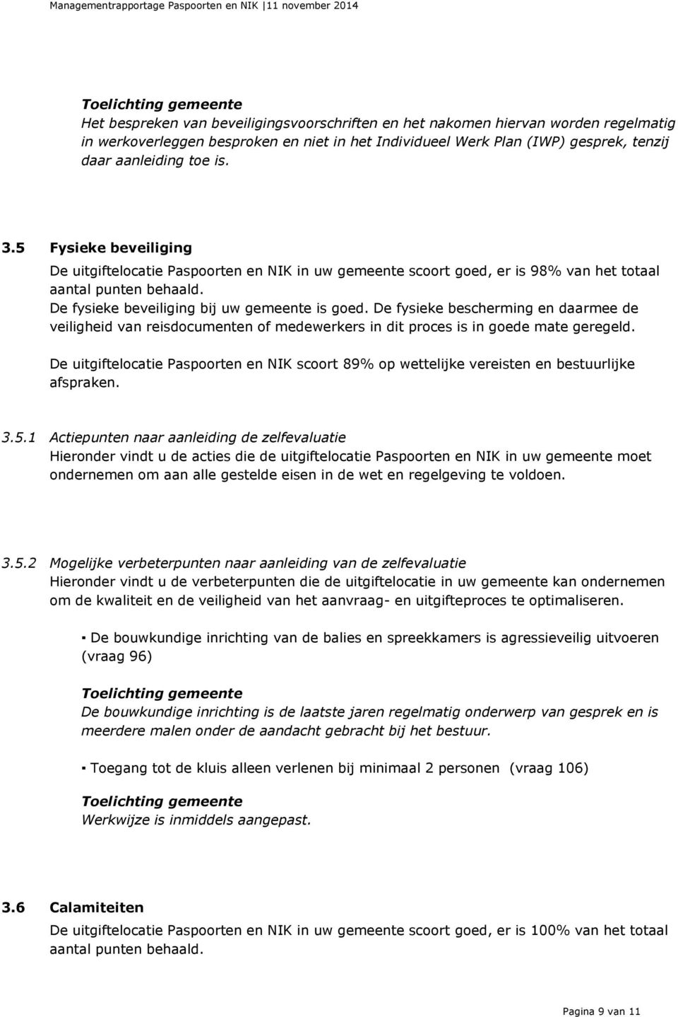 De fysieke bescherming en daarmee de veiligheid van reisdocumenten of medewerkers in dit proces is in goede mate geregeld.