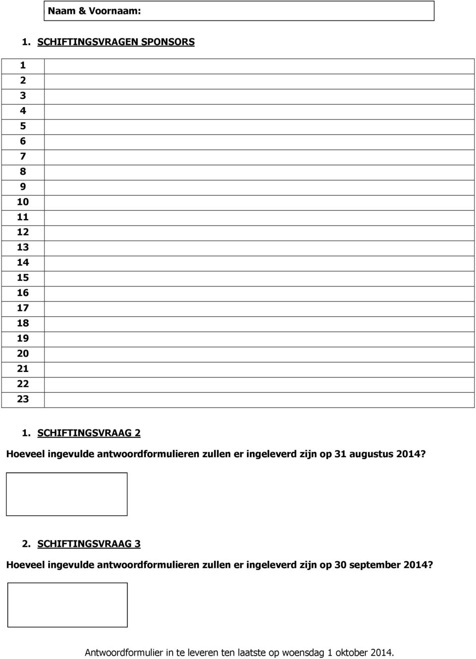 SCHIFTINGSVRAAG 2 Hoeveel ingevulde antwoordformulieren zullen er ingeleverd zijn op 31 augustus