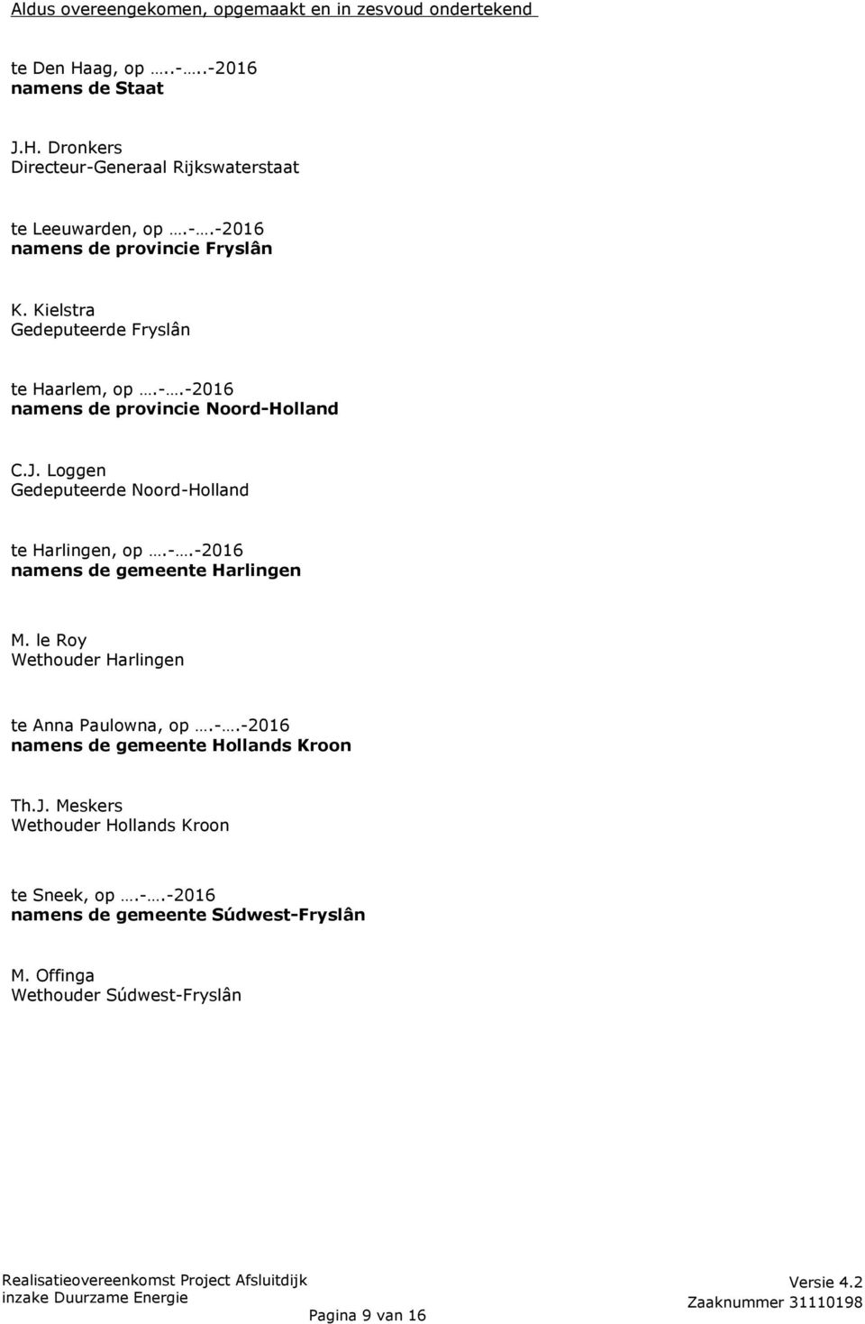 Loggen Gedeputeerde Noord-Holland te Harlingen, op.-.-2016 namens de gemeente Harlingen M. le Roy Wethouder Harlingen te Anna Paulowna, op.-.-2016 namens de gemeente Hollands Kroon Th.