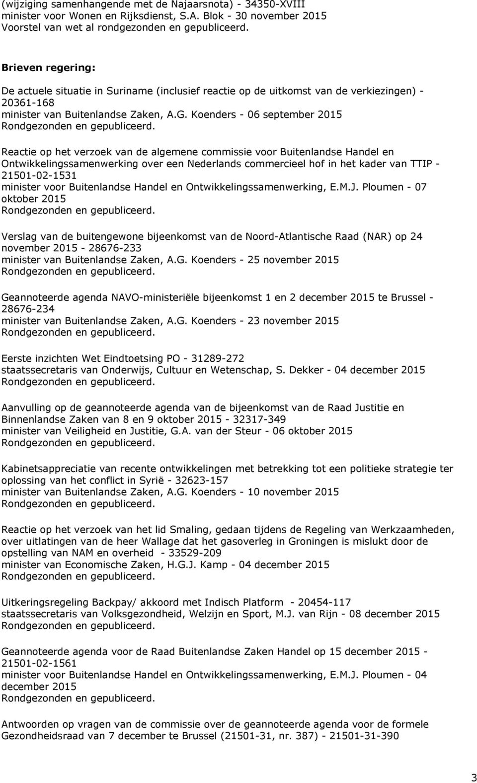 Koenders - 06 september 2015 Reactie op het verzoek van de algemene commissie voor Buitenlandse Handel en Ontwikkelingssamenwerking over een Nederlands commercieel hof in het kader van TTIP -
