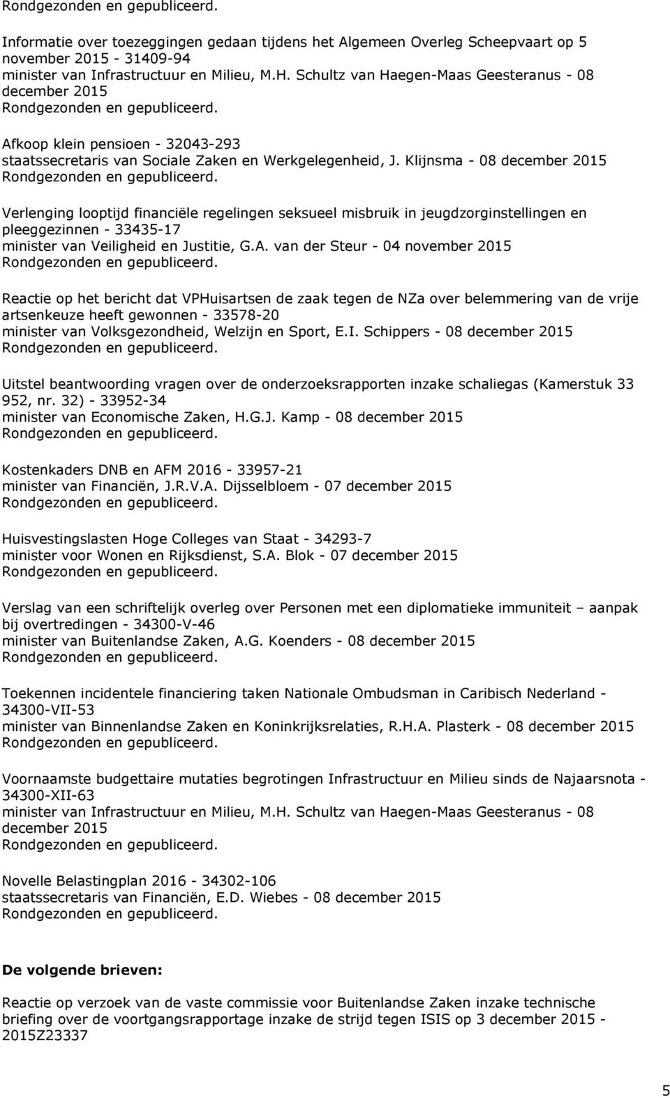 Klijnsma - 08 Verlenging looptijd financiële regelingen seksueel misbruik in jeugdzorginstellingen en pleeggezinnen - 33435-17 minister van Veiligheid en Justitie, G.A.