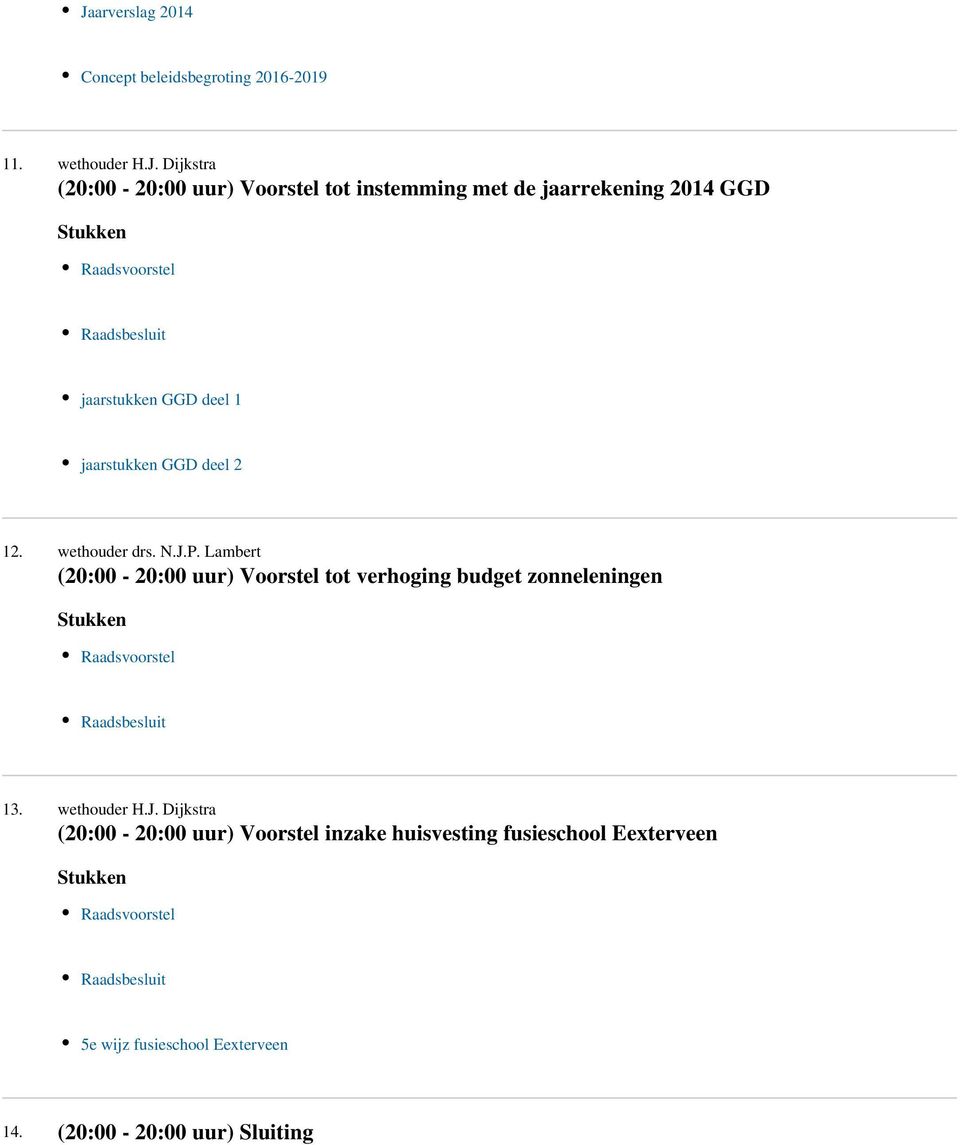 Lambert (20:00-20:00 uur) Voorstel tot verhoging budget zonneleningen Stukken Raadsvoorstel Raadsbesluit 13. wethouder H.J.