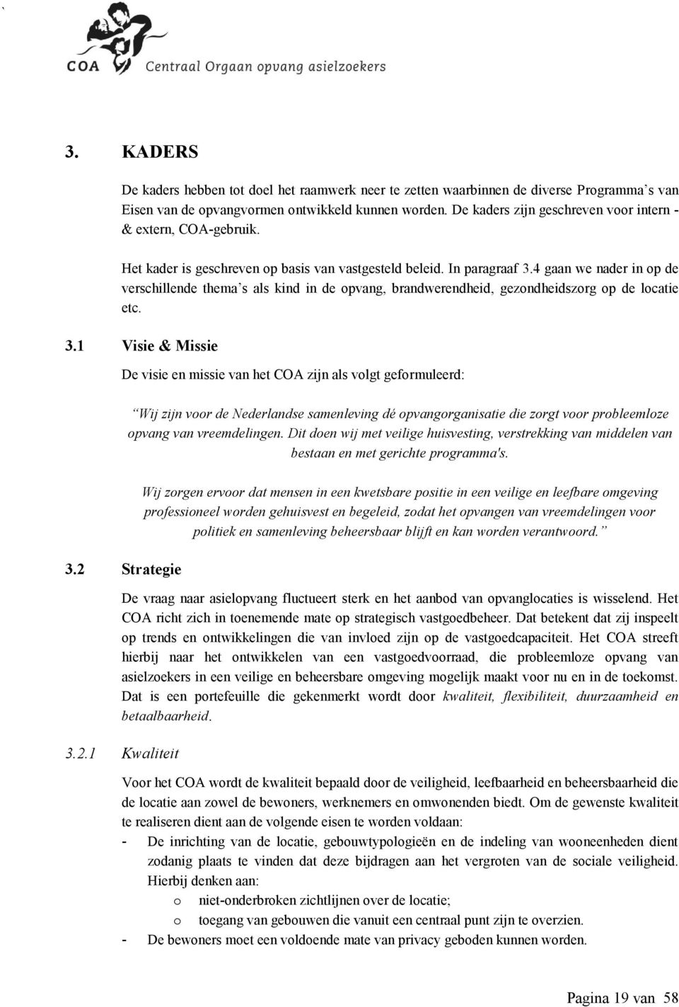 4 gaan we nader in op de verschillende thema s als kind in de opvang, brandwerendheid, gezondheidszorg op de locatie etc. 3.