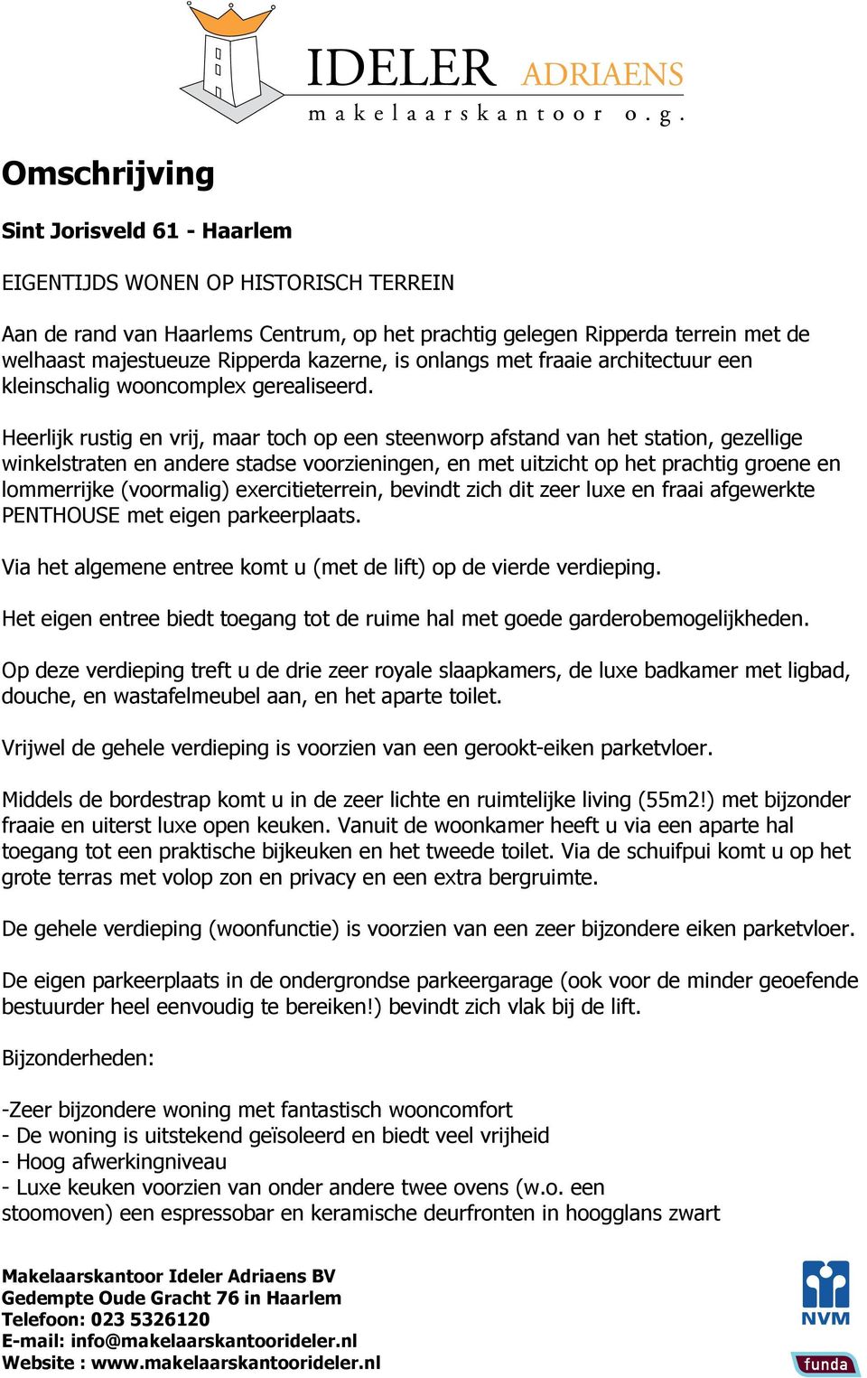 Heerlijk rustig en vrij, maar toch op een steenworp afstand van het station, gezellige winkelstraten en andere stadse voorzieningen, en met uitzicht op het prachtig groene en lommerrijke (voormalig)