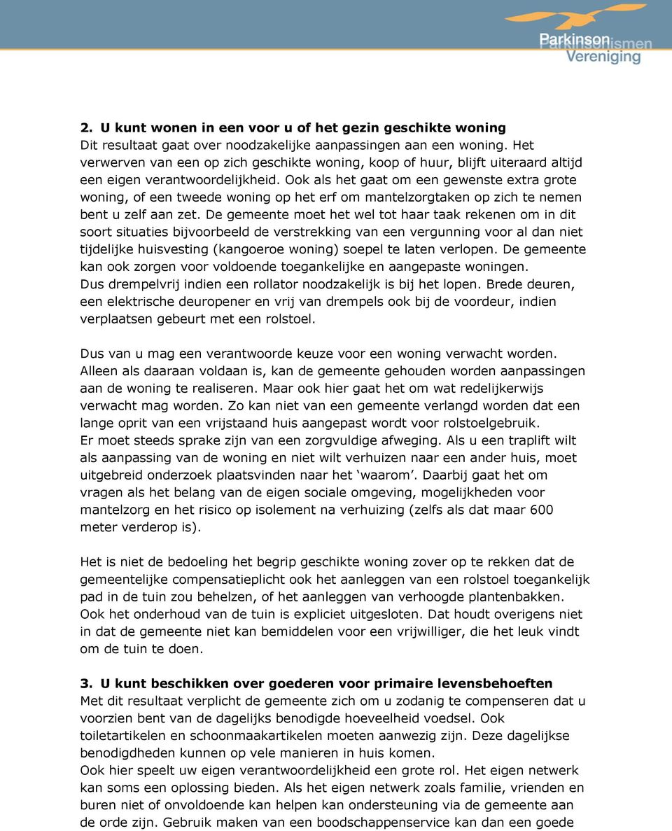 Ook als het gaat om een gewenste extra grote woning, of een tweede woning op het erf om mantelzorgtaken op zich te nemen bent u zelf aan zet.