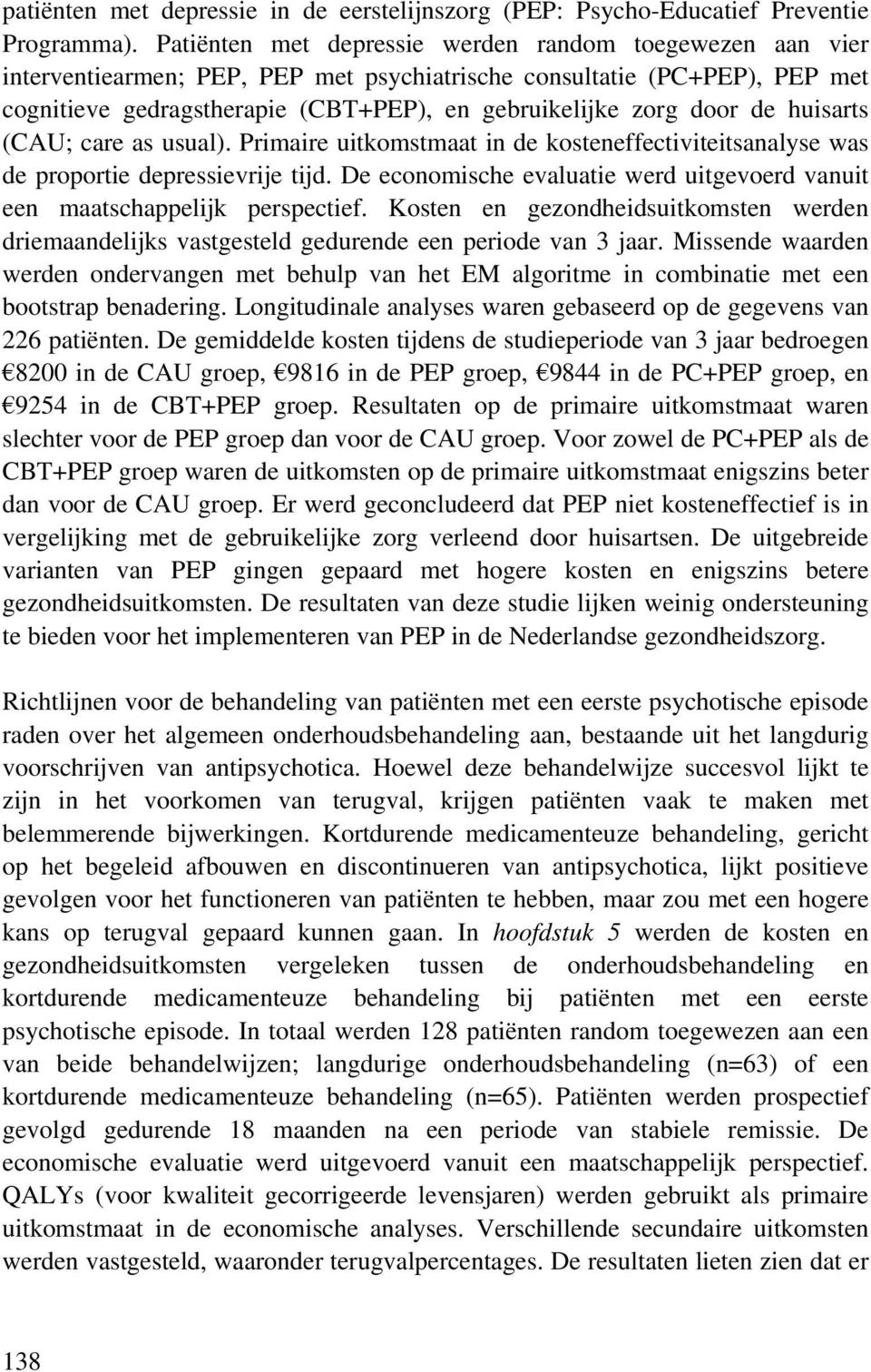 de huisarts (CAU; care as usual). Primaire uitkomstmaat in de kosteneffectiviteitsanalyse was de proportie depressievrije tijd.