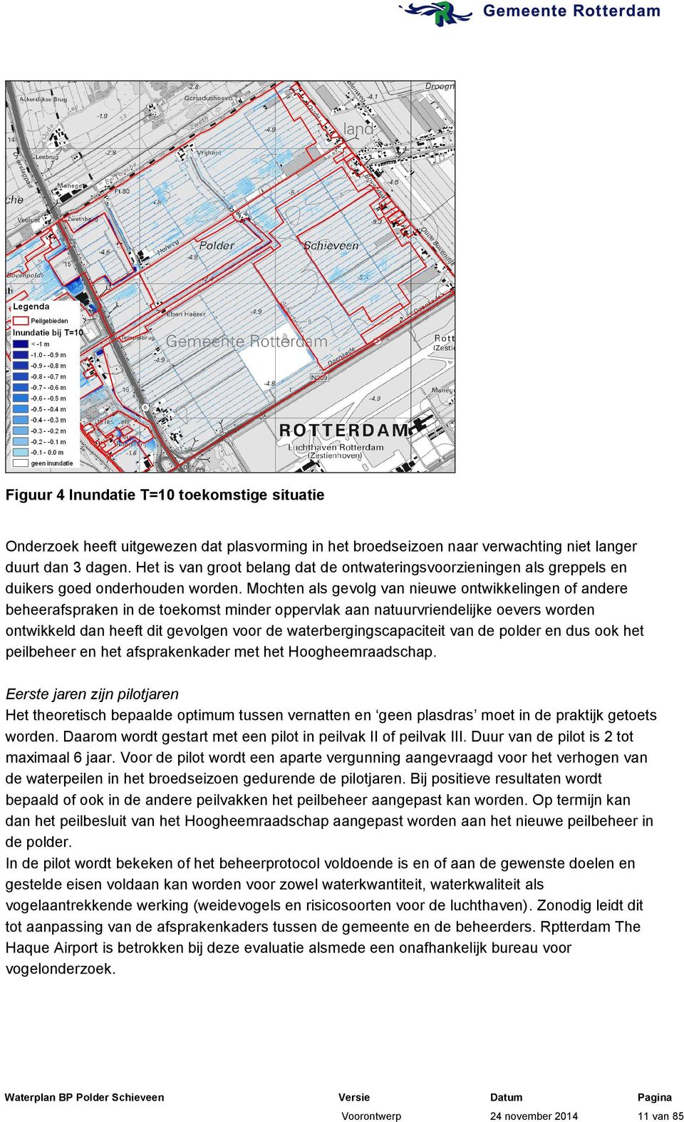 Mochten als gevolg van nieuwe ontwikkelingen of andere beheerafspraken in de toekomst minder oppervlak aan natuurvriendelijke oevers worden ontwikkeld dan heeft dit gevolgen voor de