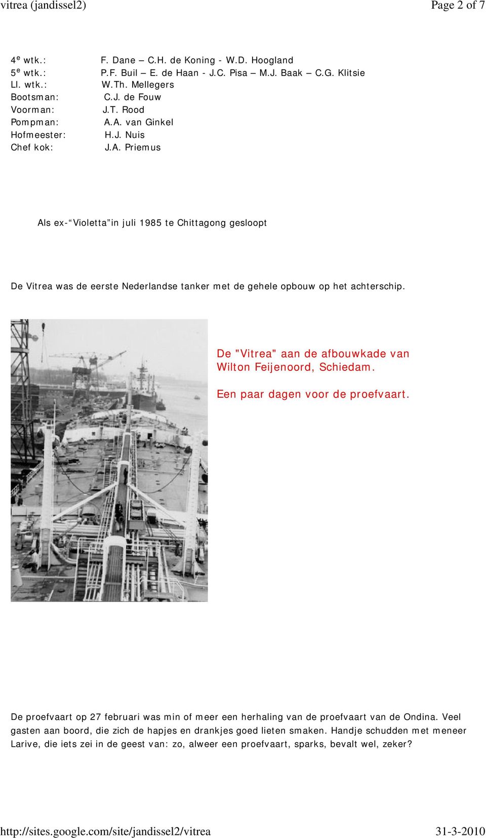 De "Vitrea" aan de afbouwkade van Wilton Feijenoord, Schiedam. Een paar dagen voor de proefvaart. De proefvaart op 27 februari was min of meer een herhaling van de proefvaart van de Ondina.