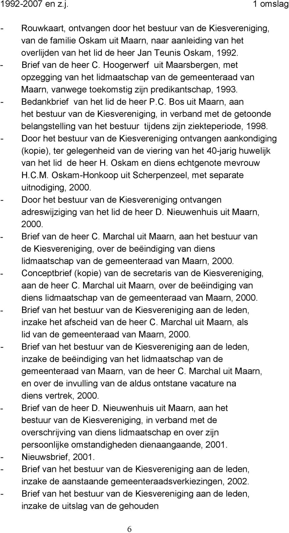 C. Bos uit Maarn, aan het bestuur van de Kiesvereniging, in verband met de getoonde belangstelling van het bestuur tijdens zijn ziekteperiode, 1998.
