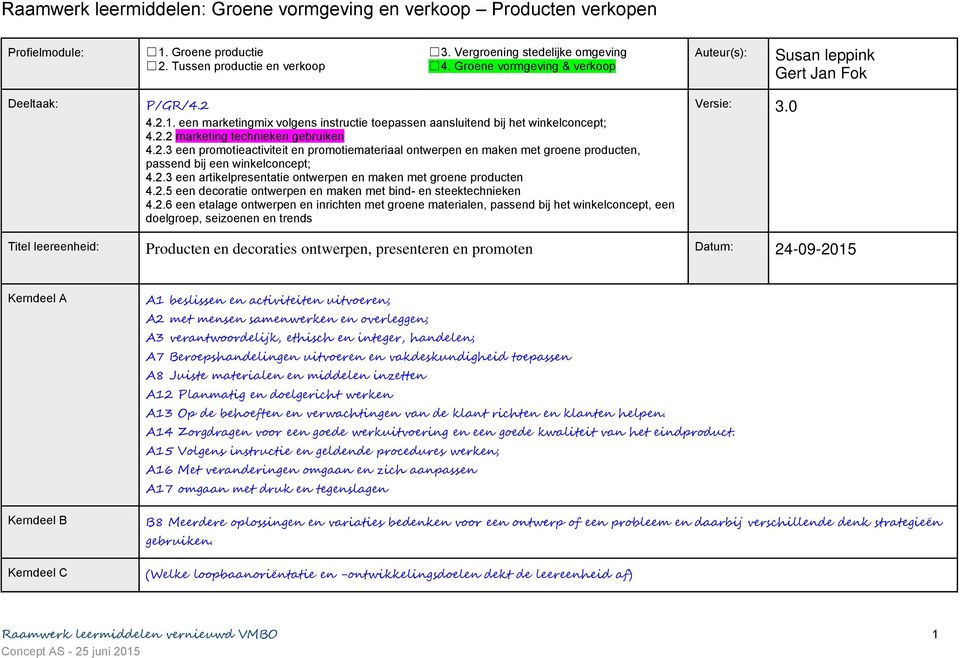 2.3 een promotieactiviteit en promotiemateriaal ontwerpen en maken met groene producten, passend bij een winkelconcept; 4.2.3 een artikelpresentatie ontwerpen en maken met groene producten 4.2.5 een decoratie ontwerpen en maken met bind- en steektechnieken 4.