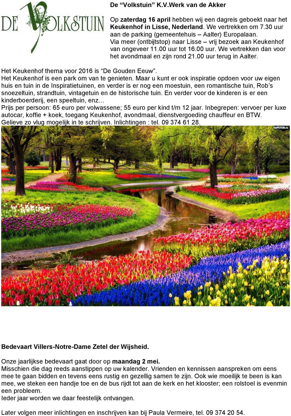 00 uur terug in Aalter. Het Keukenhof thema voor 2016 is De Gouden Eeuw. Het Keukenhof is een park om van te genieten.