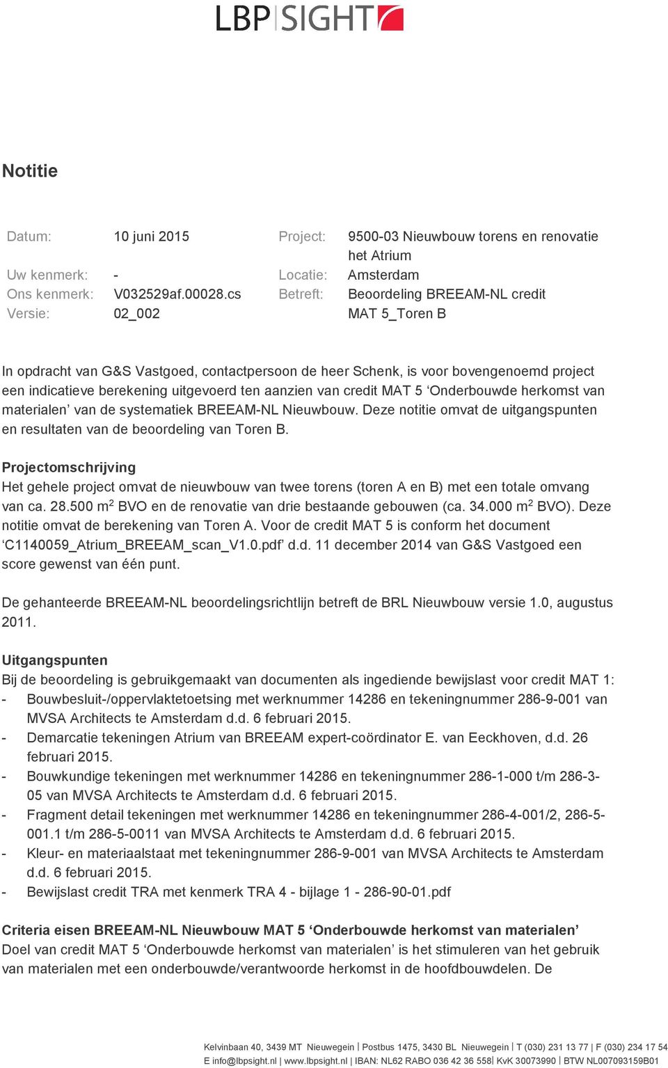 ten aanzien van credit MAT 5 Onderbouwde herkomst van materialen van de systematiek BREEAM-NL Nieuwbouw. Deze notitie omvat de uitgangspunten en resultaten van de beoordeling van Toren B.