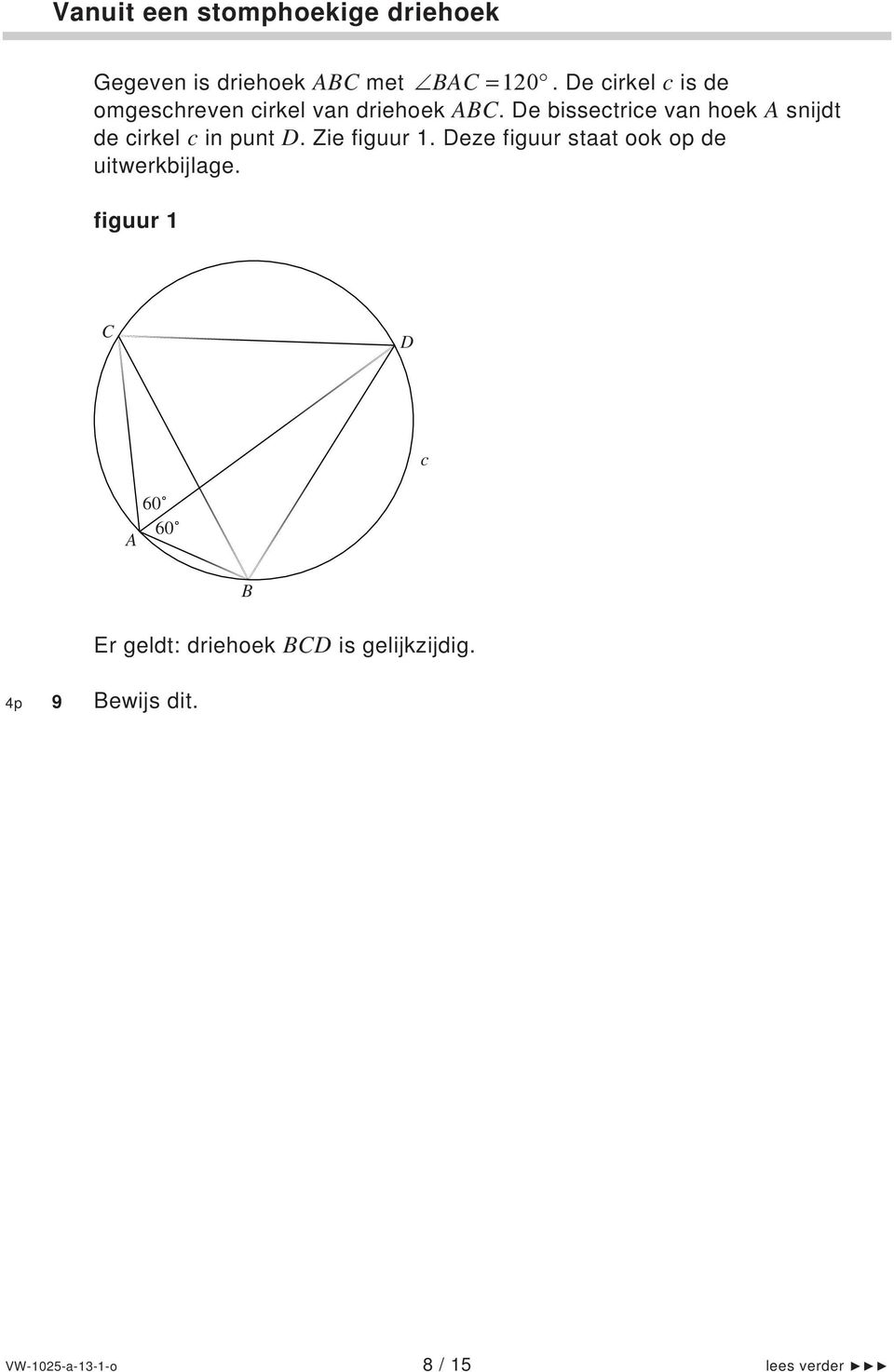 De bissectrice van hoek A snijdt de cirkel c in punt D. Zie figuur.