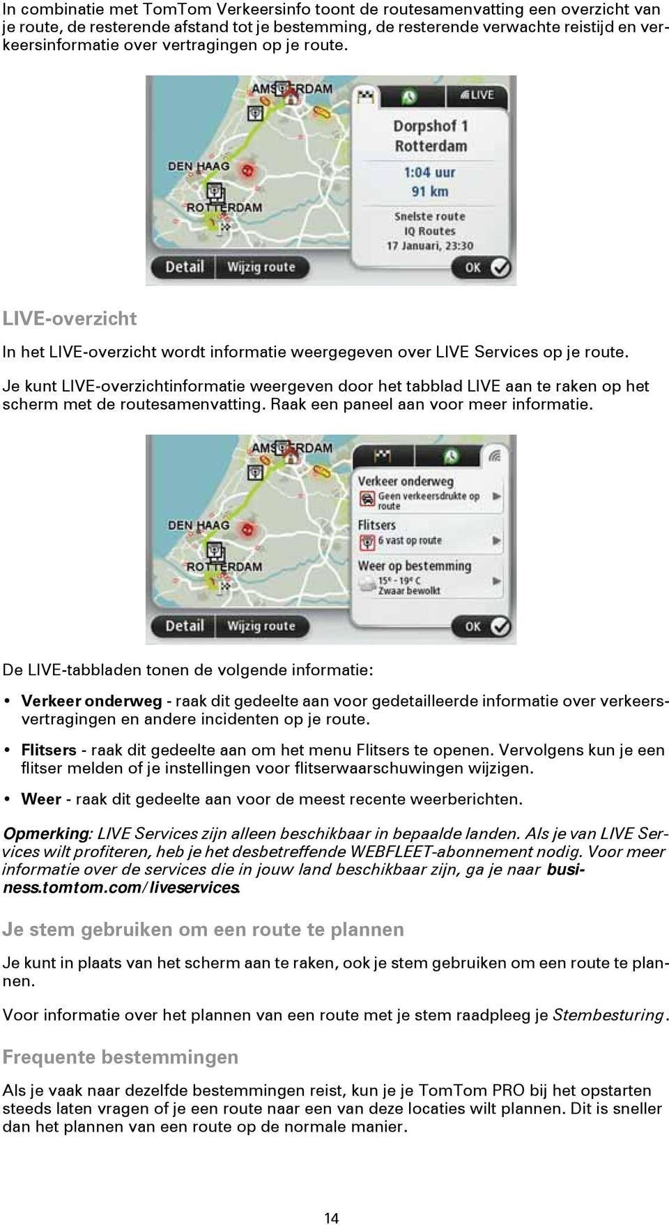 Je kunt LIVE-overzichtinformatie weergeven door het tabblad LIVE aan te raken op het scherm met de routesamenvatting. Raak een paneel aan voor meer informatie.