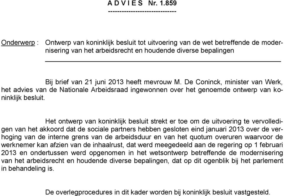 21 juni 2013 heeft mevrouw M. De Coninck, minister van Werk, het advies van de Nationale Arbeidsraad ingewonnen over het genoemde ontwerp van koninklijk besluit.