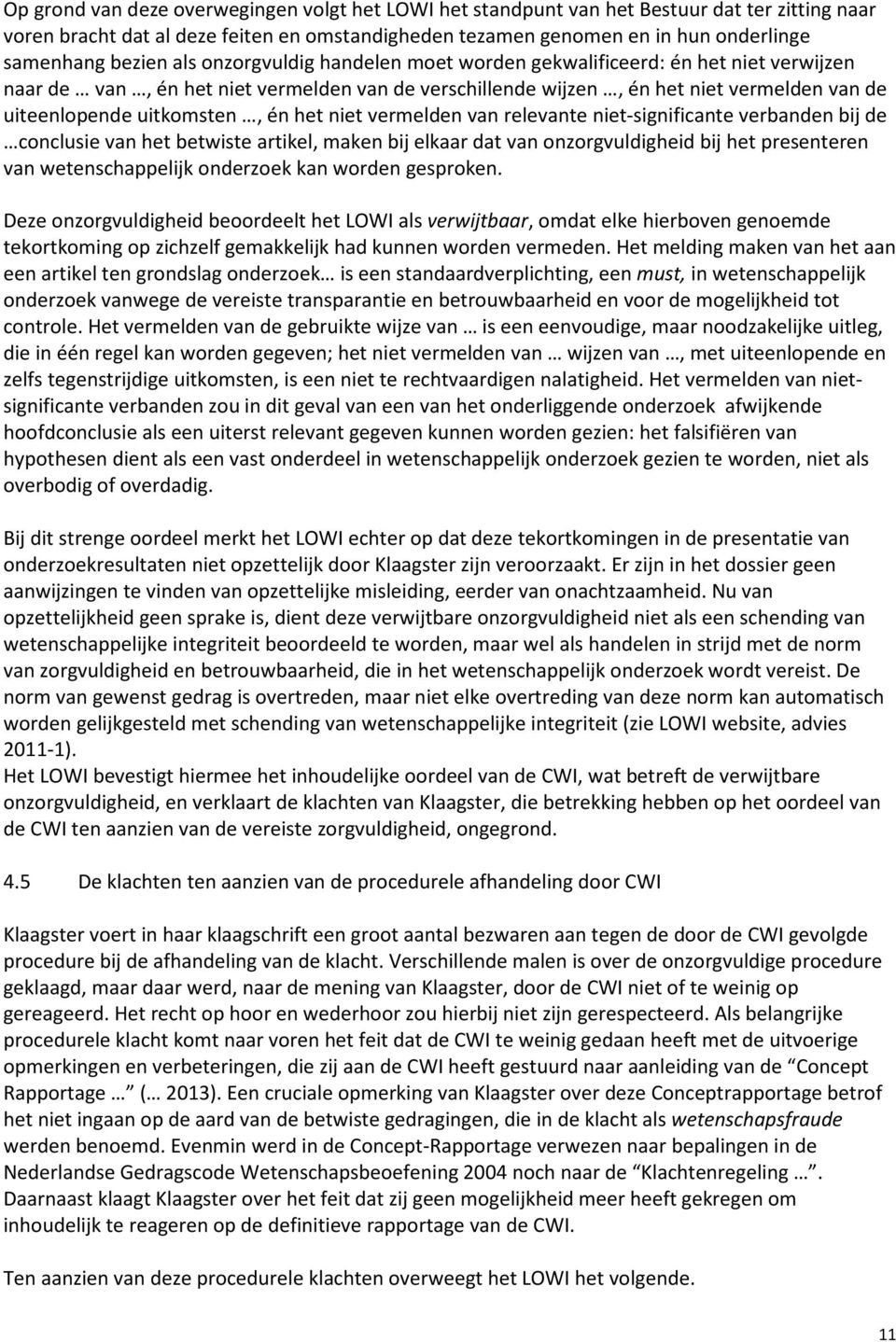 uitkomsten, én het niet vermelden van relevante niet-significante verbanden bij de conclusie van het betwiste artikel, maken bij elkaar dat van onzorgvuldigheid bij het presenteren van