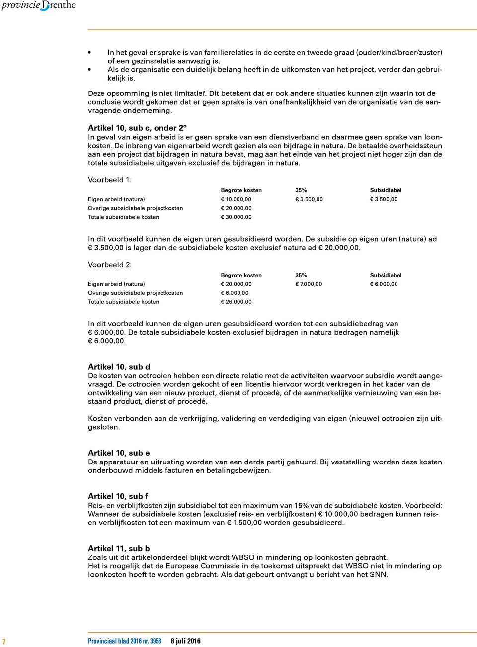 Dit betekent dat er ook andere situaties kunnen zijn waarin tot de conclusie wordt gekomen dat er geen sprake is van onafhankelijkheid van de organisatie van de aanvragende onderneming.