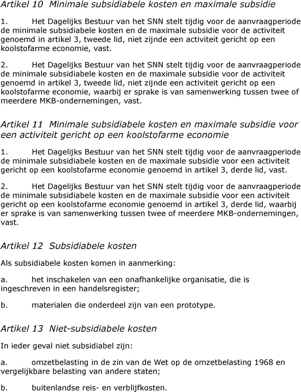 activiteit gericht op een koolstofarme economie, vast. 2.  activiteit gericht op een koolstofarme economie, waarbij er sprake is van samenwerking tussen twee of meerdere MKB-ondernemingen, vast.