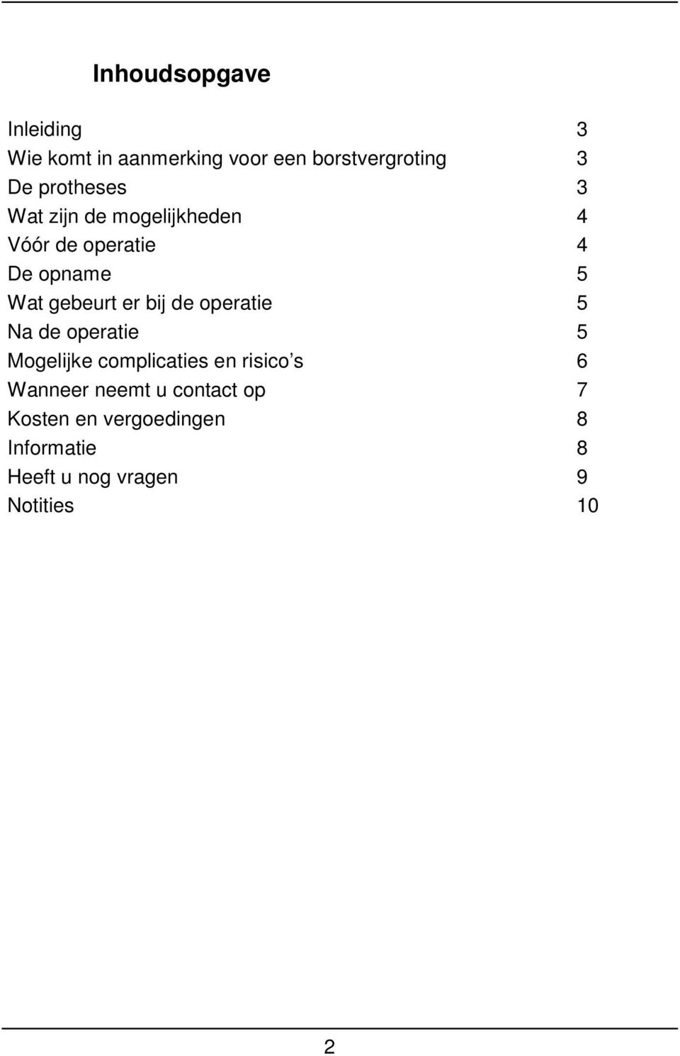 er bij de operatie 5 Na de operatie 5 Mogelijke complicaties en risico s 6 Wanneer