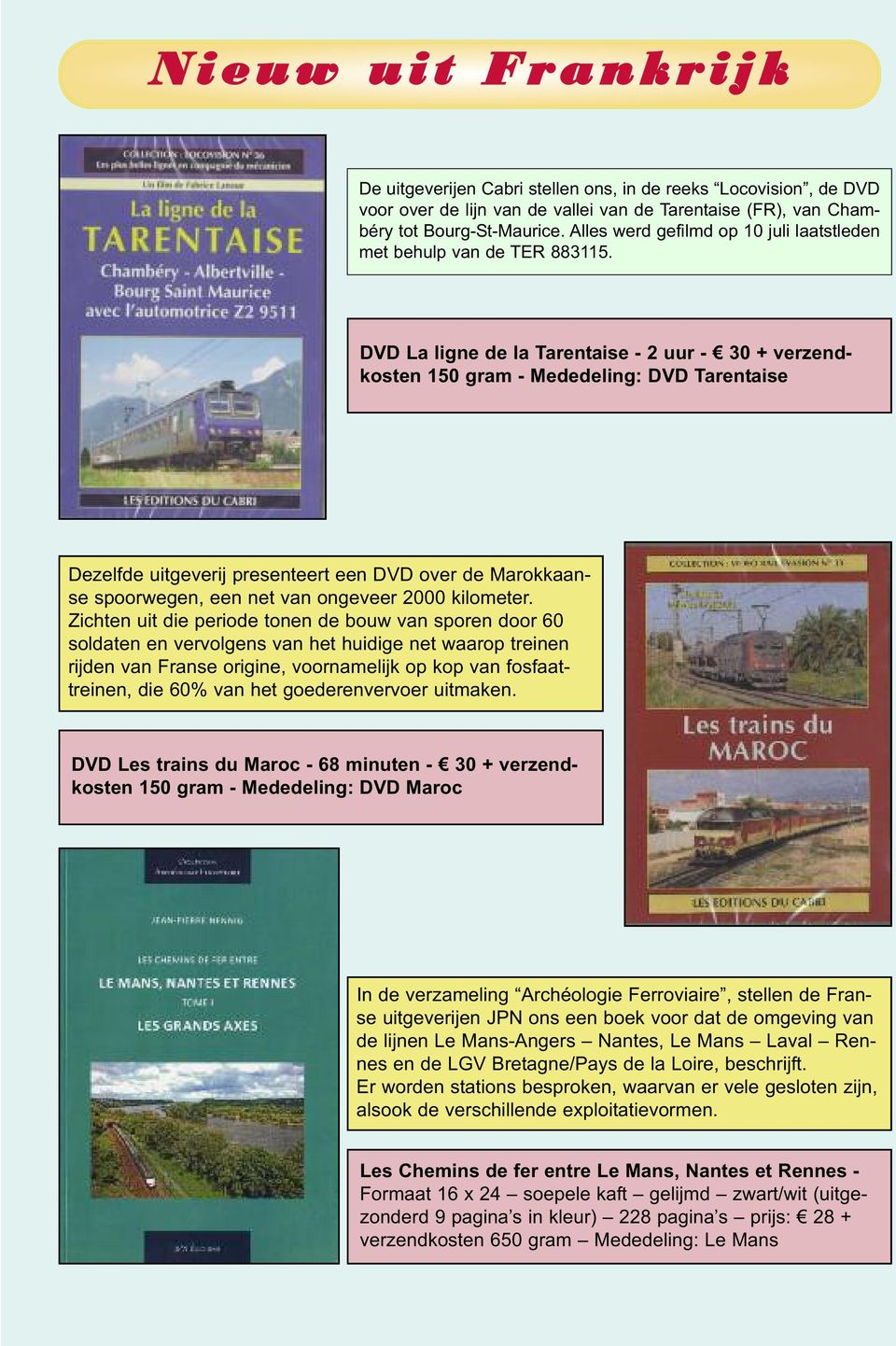 DVD La ligne de la Tarentaise - 2 uur - 30 + verzendkosten 150 gram - Mededeling: DVD Tarentaise Dezelfde uitgeverij presenteert een DVD over de Marokkaanse spoorwegen, een net van ongeveer 2000