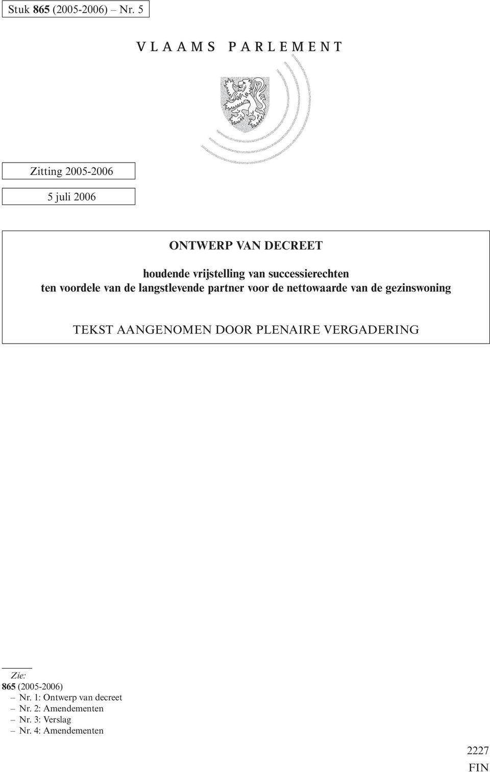 de gezinswoning TEKST AANGENOMEN DOOR PLENAIRE VERGADERING Zie: 865 (2005-2006) Nr.