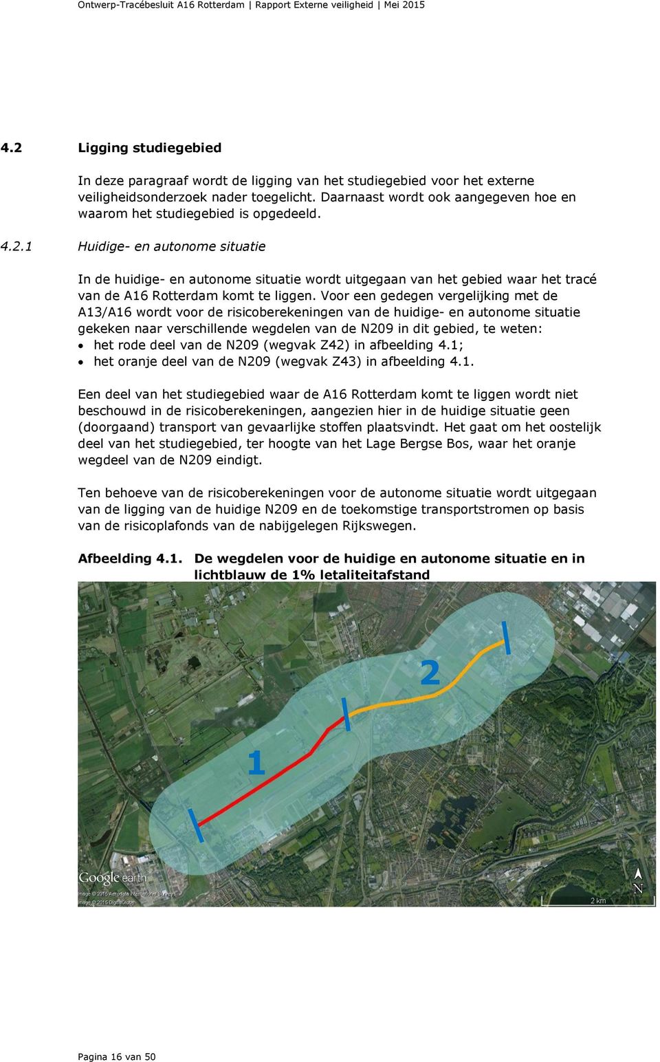 1 Huidige- en autonome situatie In de huidige- en autonome situatie wordt uitgegaan van het gebied waar het tracé van de A16 Rotterdam komt te liggen.